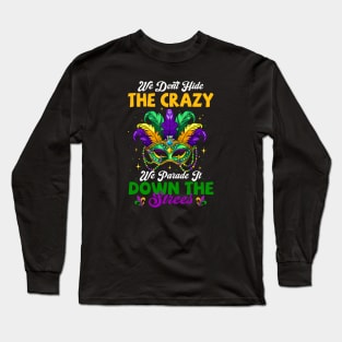 We Don't Hide Crazy We Parade It Down The Street Mardi Gras Long Sleeve T-Shirt